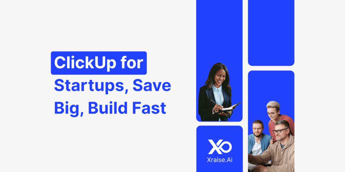Startup founders using ClickUp to build and scale faster with exclusive credits via XRaise Startup Perks.