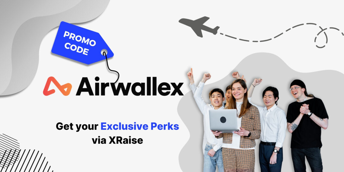 Airwallex promo code via XRaise exclusive perks for startups – global payments and fintech credits for founders