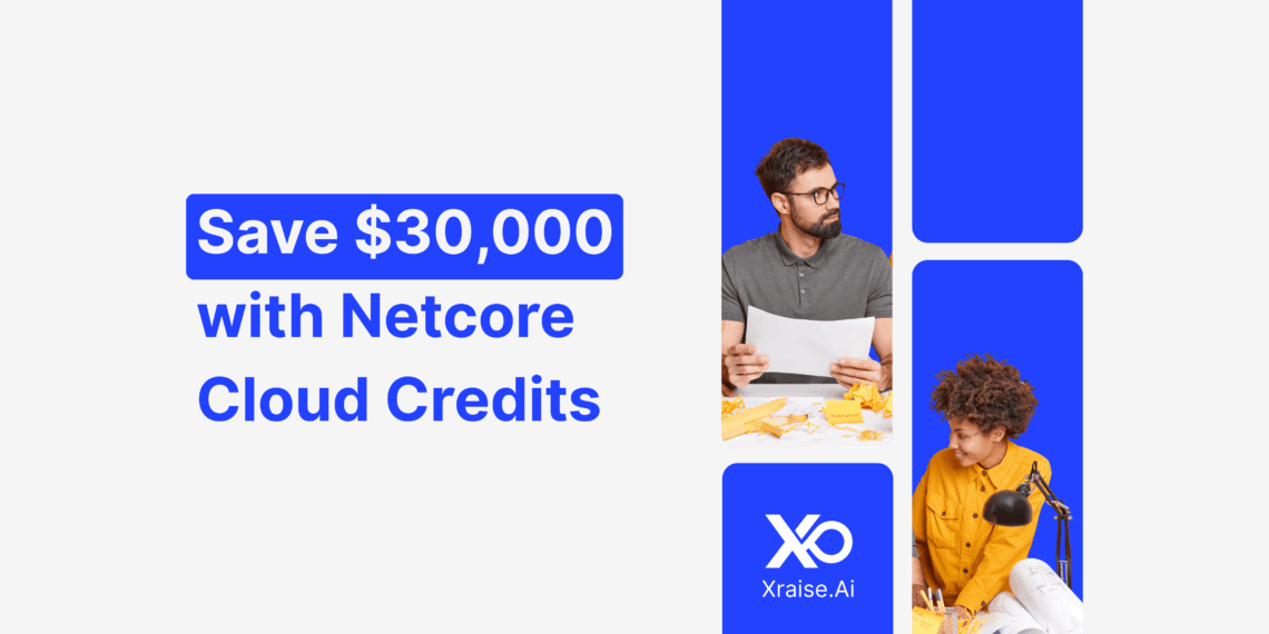 Startup founders discussing marketing plans with banner text “Save $30,000 with Netcore Cloud Credits” via XRaise.ai.