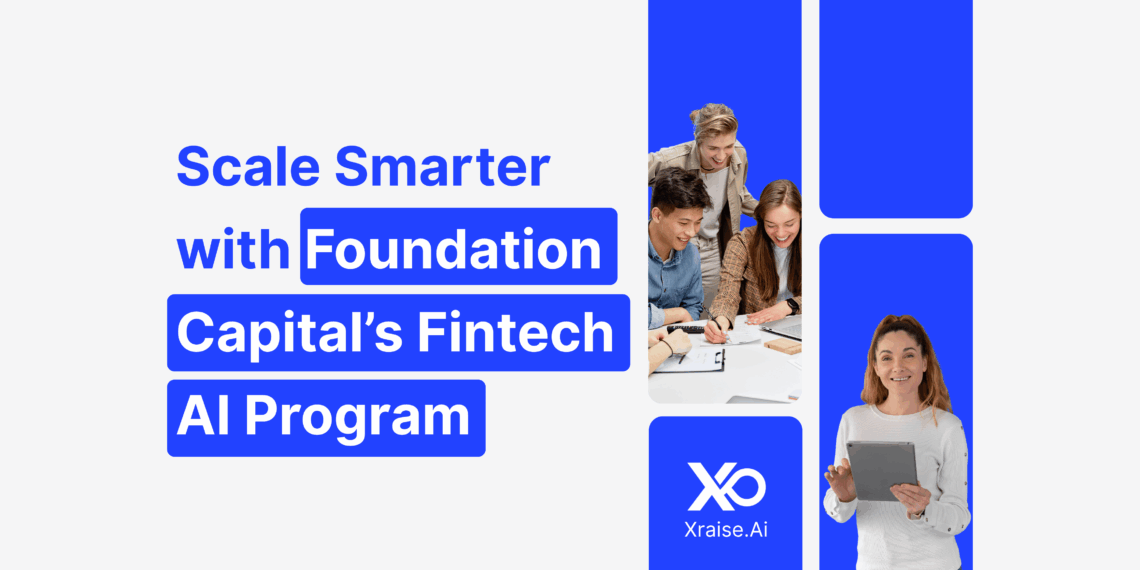 Founders scaling their fintech startup through Foundation Capital’s Fintech AI Program featured on XRaise.ai.