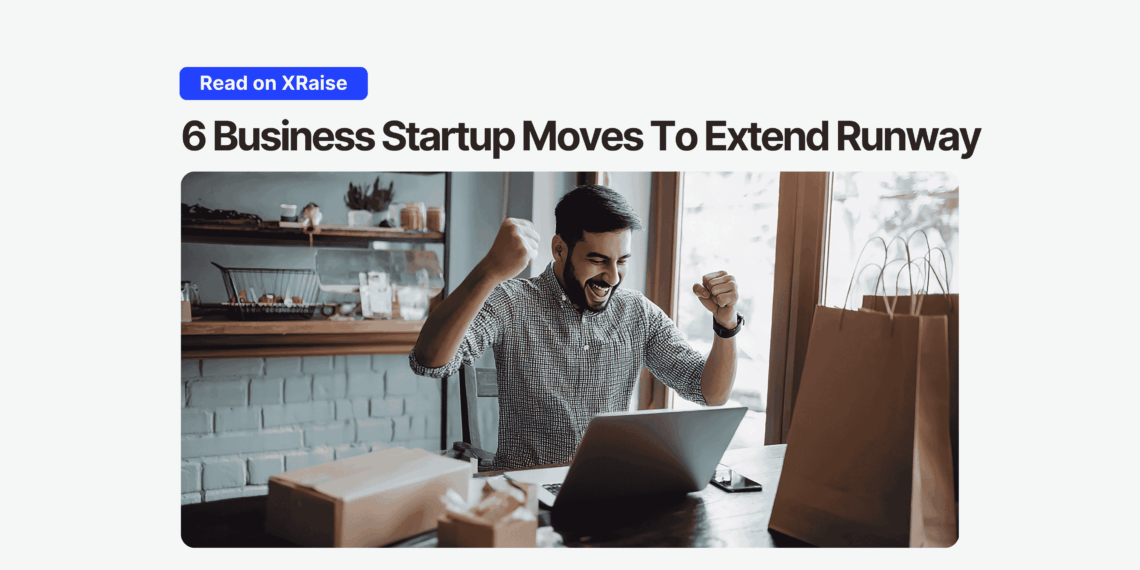 Excited founder at a cafe-style workspace cheering in front of his laptop, with bold headline above that reads “6 Business Startup Moves To Extend Runway” and a small blue “Read on XRaise” pill button at the top.