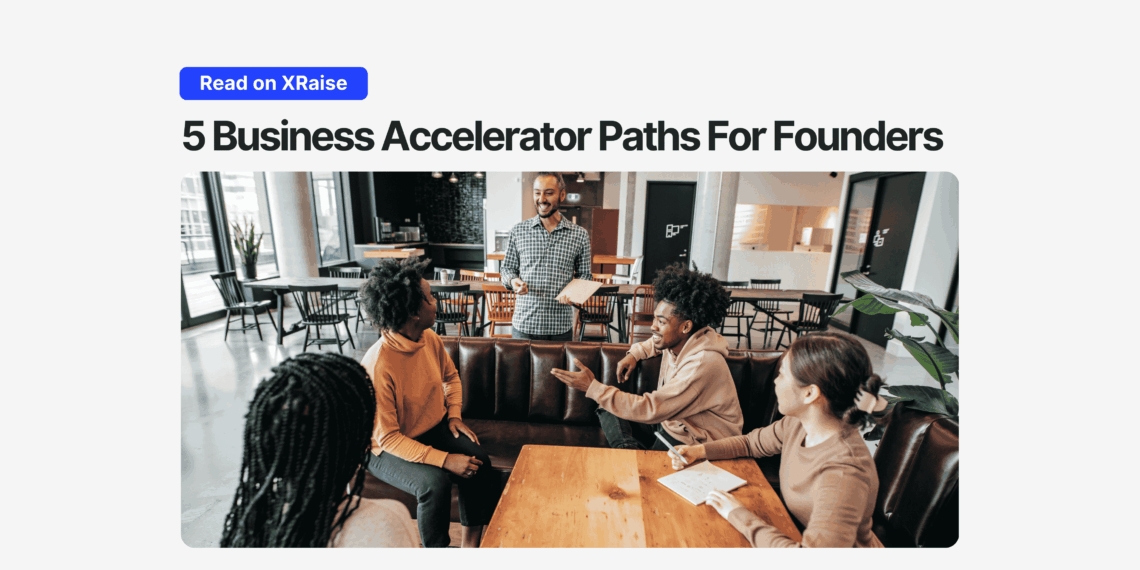 Smiling founder stands in front of a group in a modern café-style workspace, leading a discussion, with headline text above that reads “5 Business Accelerator Paths For Founders” and a blue “Read on XRaise” button.
